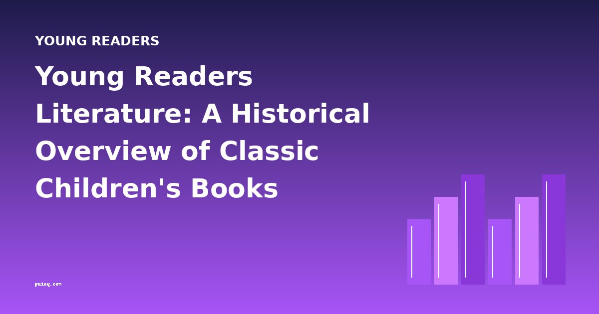 Young Readers Literature: A Historical Overview of Classic Children's Books