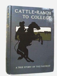 Cover of Cattle-Ranch to College: The True Tales of a Boy's Adventures in the Far West — Reading Notes